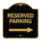 Signmission Reserved Parking Right Arrow, Black & Gold Aluminum Architectural Sign, 18" x 18", BG-1818-23156 A-DES-BG-1818-23156 - alternate 1
